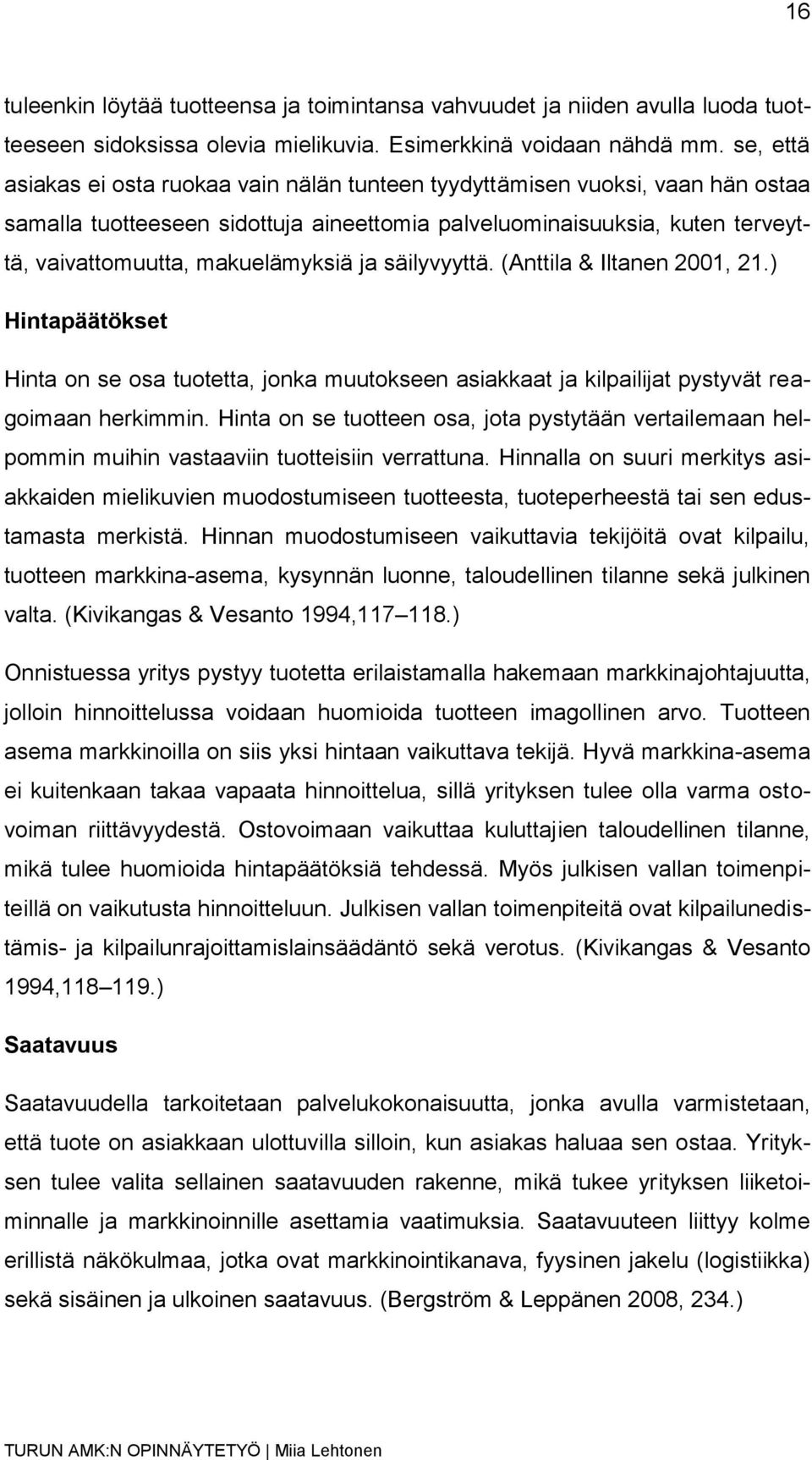 ja säilyvyyttä. (Anttila & Iltanen 2001, 21.) Hintapäätökset Hinta on se osa tuotetta, jonka muutokseen asiakkaat ja kilpailijat pystyvät reagoimaan herkimmin.