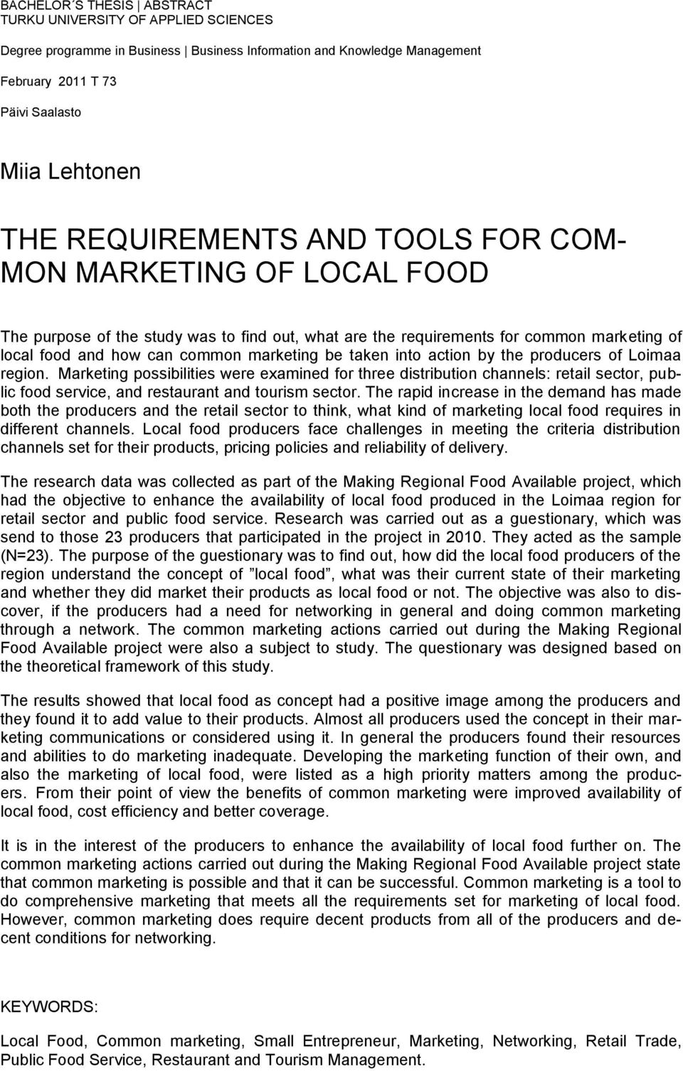 taken into action by the producers of Loimaa region. Marketing possibilities were examined for three distribution channels: retail sector, public food service, and restaurant and tourism sector.