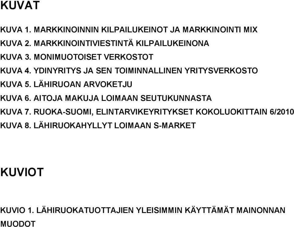 YDINYRITYS JA SEN TOIMINNALLINEN YRITYSVERKOSTO KUVA 5. LÄHIRUOAN ARVOKETJU KUVA 6.