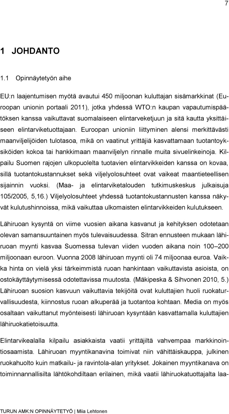 suomalaiseen elintarveketjuun ja sitä kautta yksittäiseen elintarviketuottajaan.