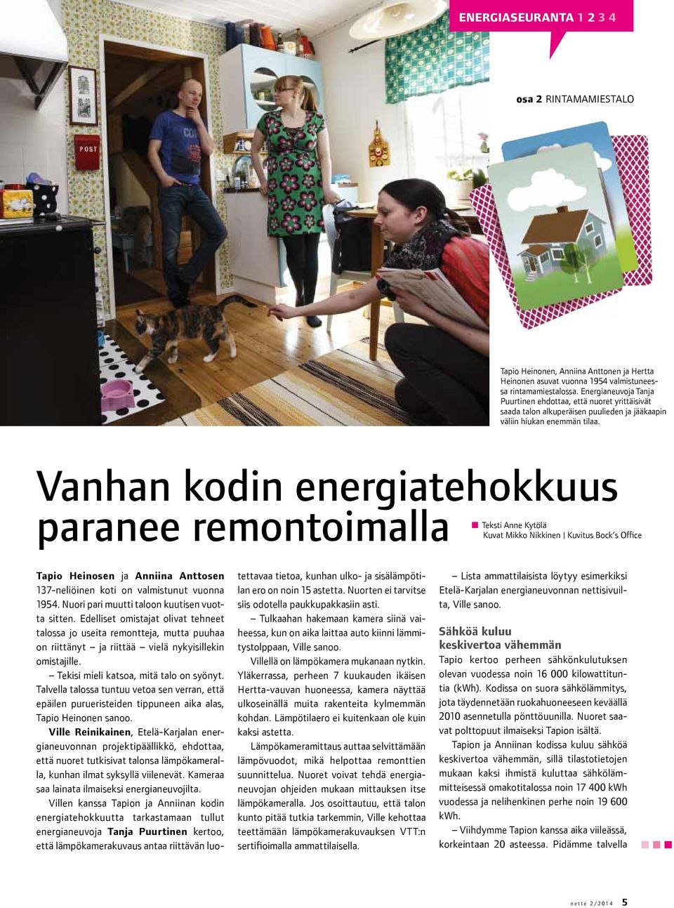 Vanhan kodin energiatehokkuus paranee remontoimalla Teksti Anne Kytölä Kuvat Mikko Nikkinen Kuvitus Bock s Office Tapio Heinosen ja Anniina Anttosen 137-neliöinen koti on valmistunut vuonna 1954.