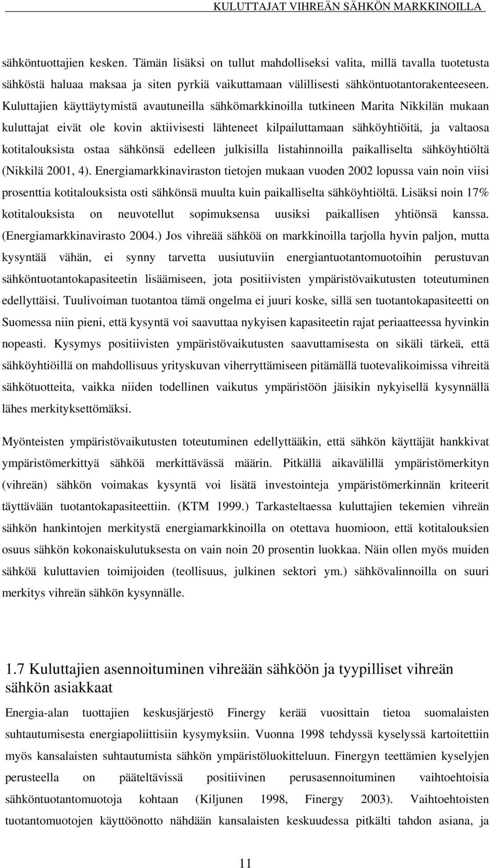 ostaa sähkönsä edelleen julkisilla listahinnoilla paikalliselta sähköyhtiöltä (Nikkilä 2001, 4).