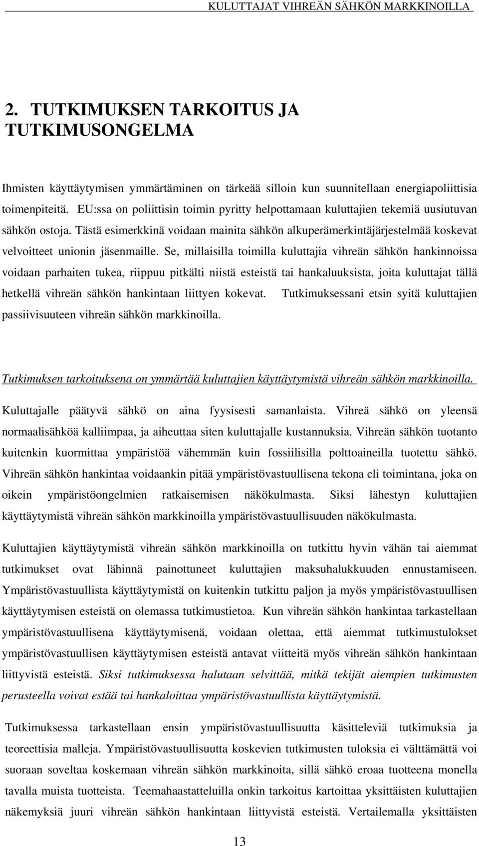 Tästä esimerkkinä voidaan mainita sähkön alkuperämerkintäjärjestelmää koskevat velvoitteet unionin jäsenmaille.