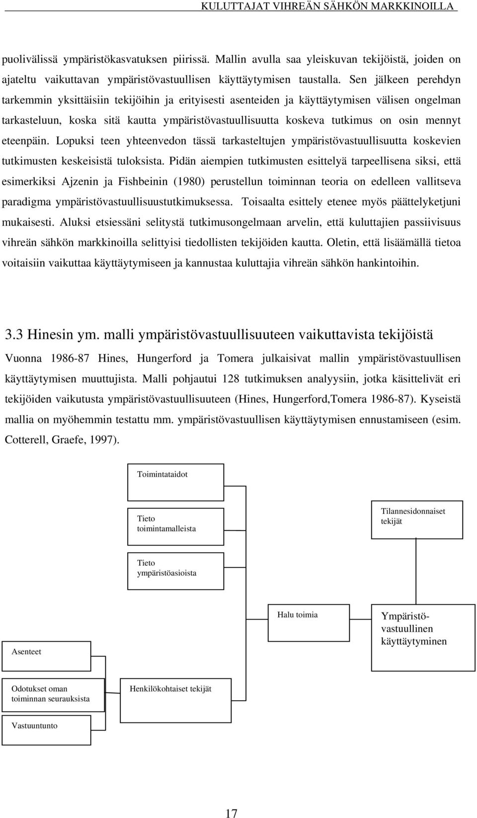 mennyt eteenpäin. Lopuksi teen yhteenvedon tässä tarkasteltujen ympäristövastuullisuutta koskevien tutkimusten keskeisistä tuloksista.