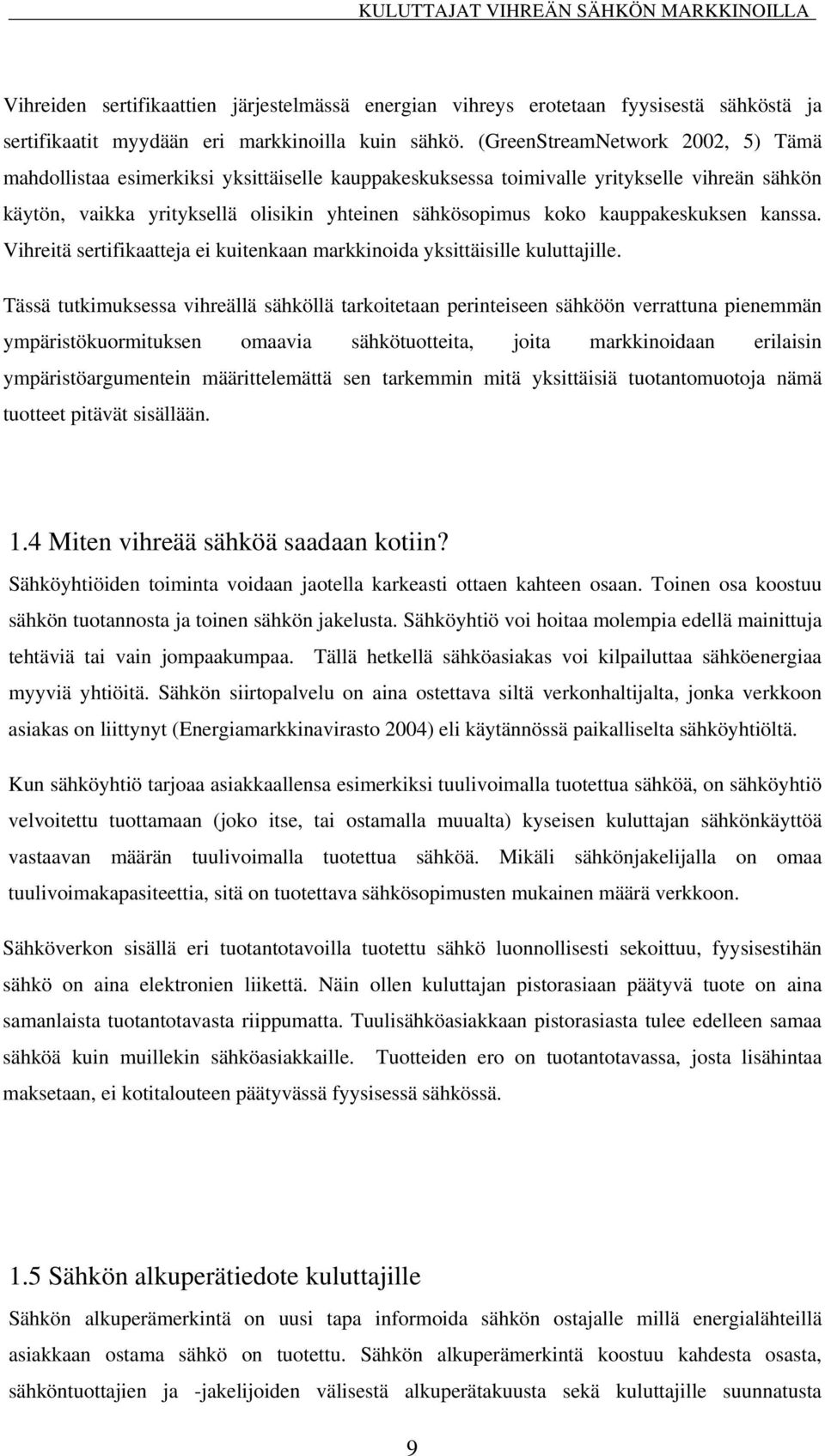 kauppakeskuksen kanssa. Vihreitä sertifikaatteja ei kuitenkaan markkinoida yksittäisille kuluttajille.