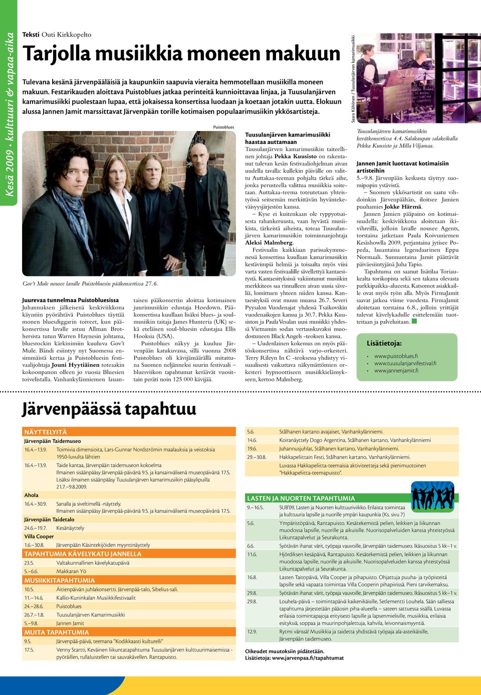 Elokuun alussa Jannen Jamit marssittavat Järvenpään torille kotimaisen populaarimusiikin ykkösartisteja. Gov t Mule nousee lavalle Puistobluesin pääkonsertissa 27.6.