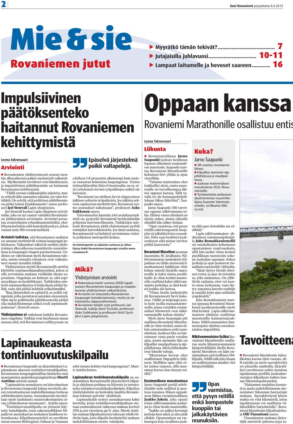 Myöhemmin tavoitteet ovat hämärtyneet, ja impulsiivinen päätöksenteko on haitannut Rovaniemen kehittymistä.