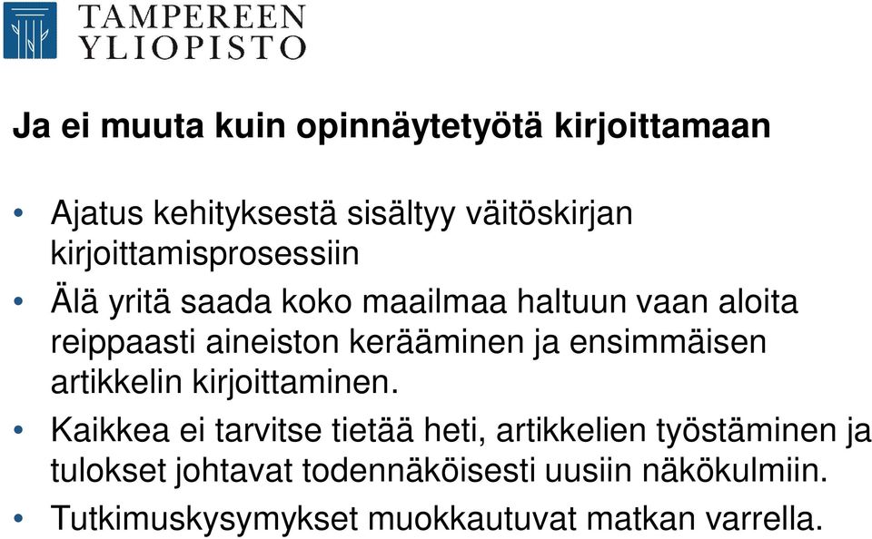kerääminen ja ensimmäisen artikkelin kirjoittaminen.
