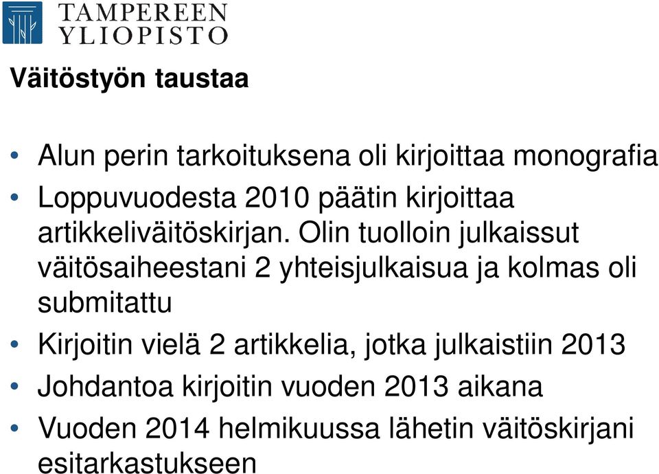 Olin tuolloin julkaissut väitösaiheestani 2 yhteisjulkaisua ja kolmas oli submitattu