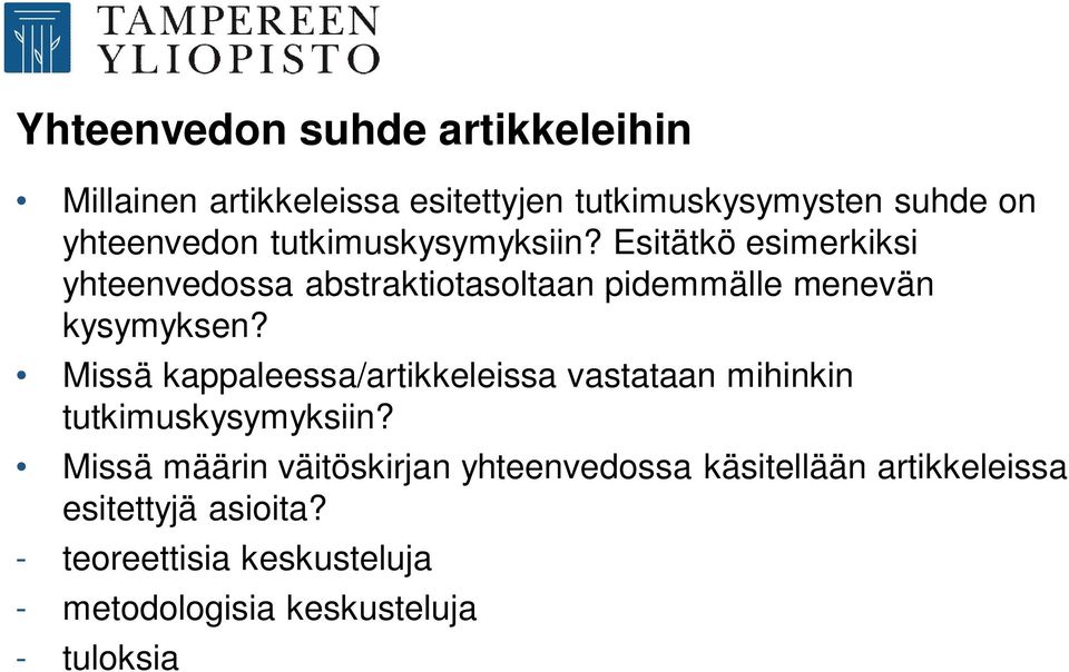 Missä kappaleessa/artikkeleissa vastataan mihinkin tutkimuskysymyksiin?