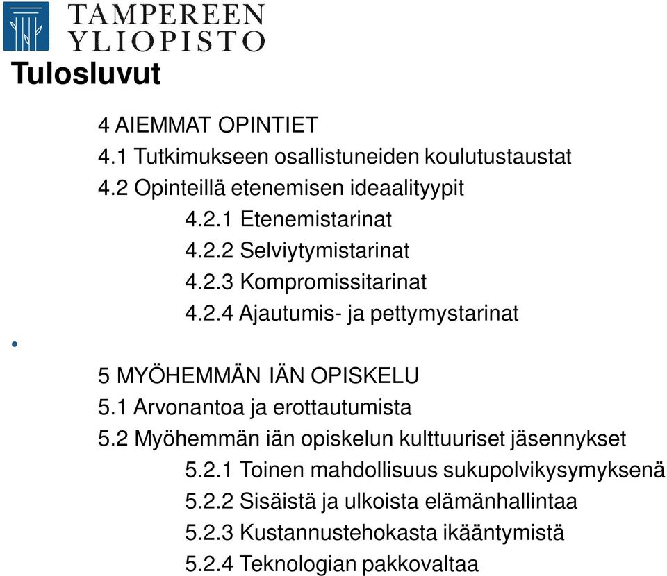 1 Arvonantoa ja erottautumista 5.2 Myöhemmän iän opiskelun kulttuuriset jäsennykset 5.2.1 Toinen mahdollisuus sukupolvikysymyksenä 5.