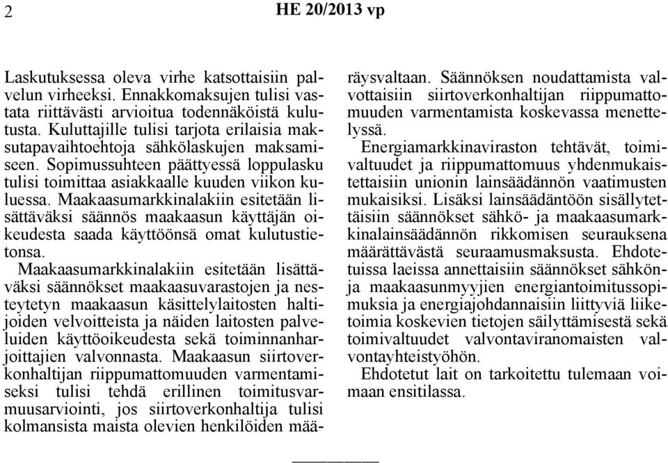 Maakaasumarkkinalakiin esitetään lisättäväksi säännös maakaasun käyttäjän oikeudesta saada käyttöönsä omat kulutustietonsa.