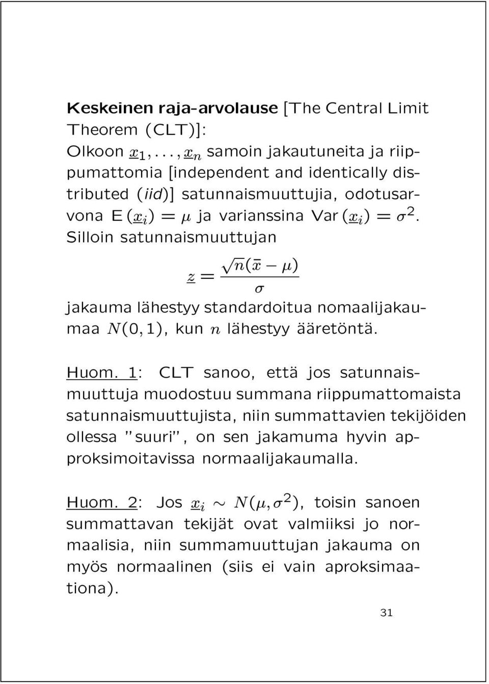 Silloin satunnaismuuttujan n(¹x µ) z = jakauma läahestyy standardoitua nomaalijakaumaa N(0, 1), kun n läahestyy ÄaÄaretÄontÄa. Huom.