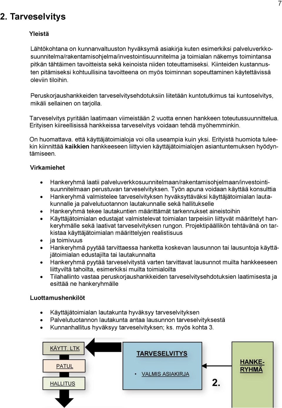 Peruskrjaushankkeiden tarveselvitysehdtuksiin liitetään kunttutkimus tai kuntselvitys, mikäli sellainen n tarjlla.