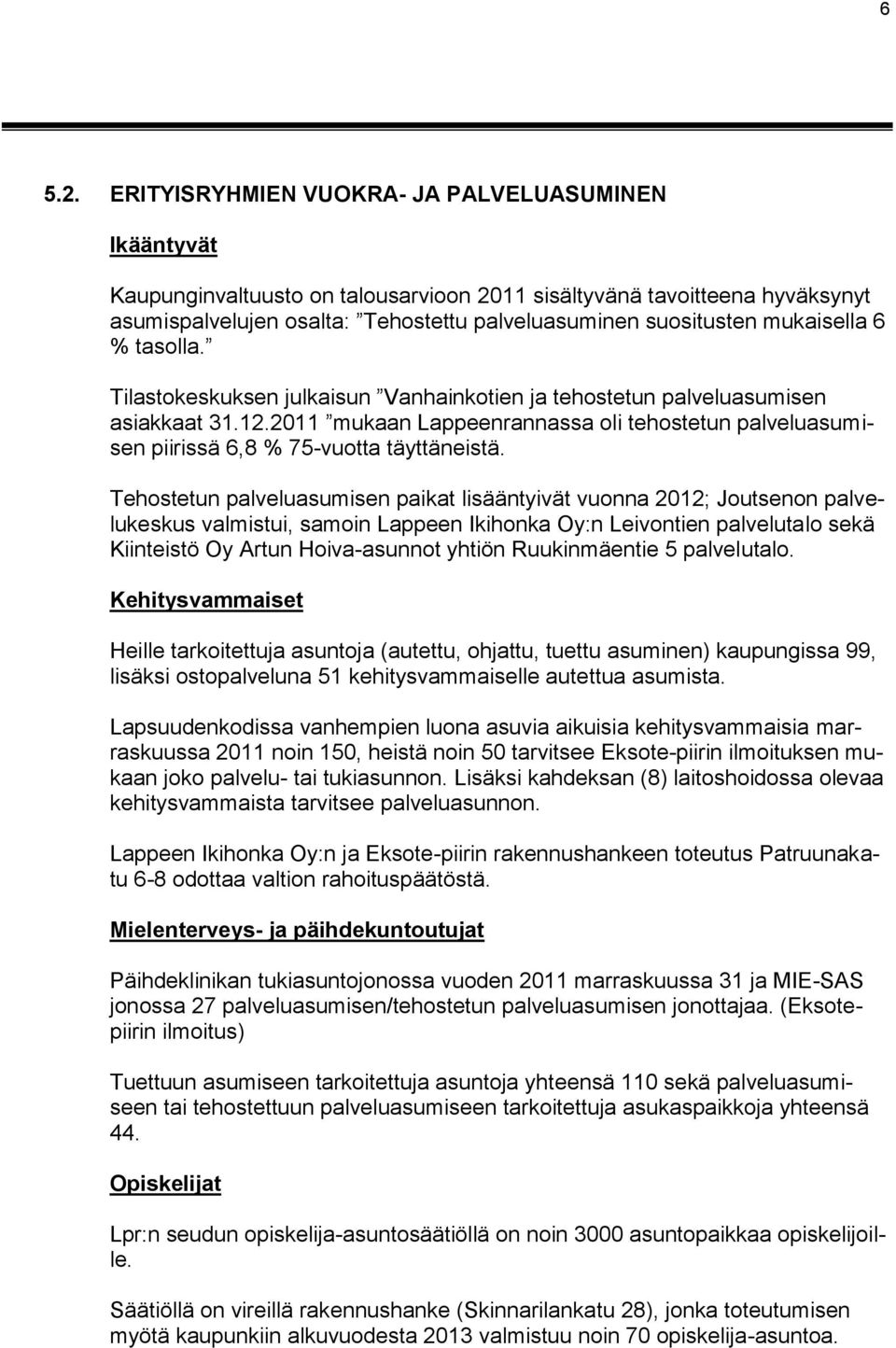 mukaisella 6 % tasolla. Tilastokeskuksen julkaisun Vanhainkotien ja tehostetun palveluasumisen asiakkaat 31.12.