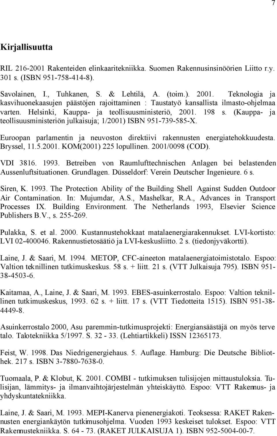 Euroopan parlamentin ja neuvoston direktiivi rakennusten energiatehokkuudesta. Bryssel, 11.5.21. KOM(21) 225 lopullinen. 21/98 (COD). VDI 3816. 1993.