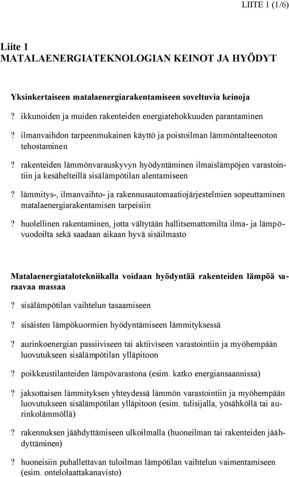 rakenteiden lämmönvarauskyvyn hyödyntäminen ilmaislämpöjen varastointiin ja kesähelteillä sisälämpötilan alentamiseen?