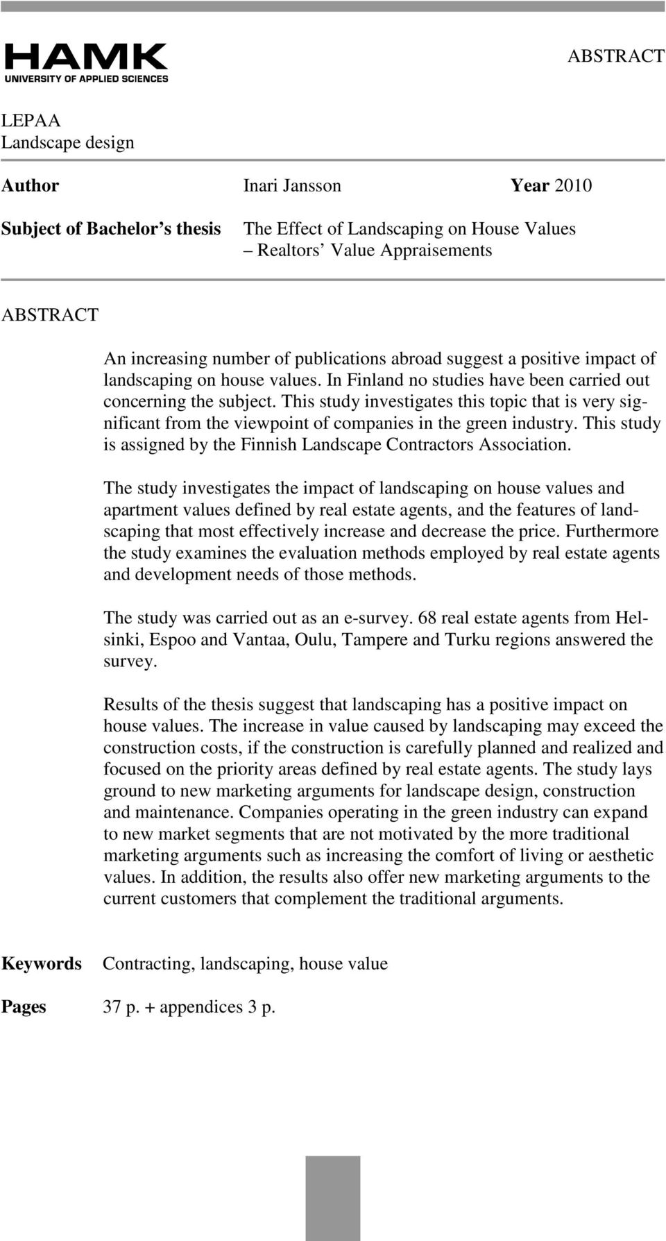 This study investigates this topic that is very significant from the viewpoint of companies in the green industry. This study is assigned by the Finnish Landscape Contractors Association.