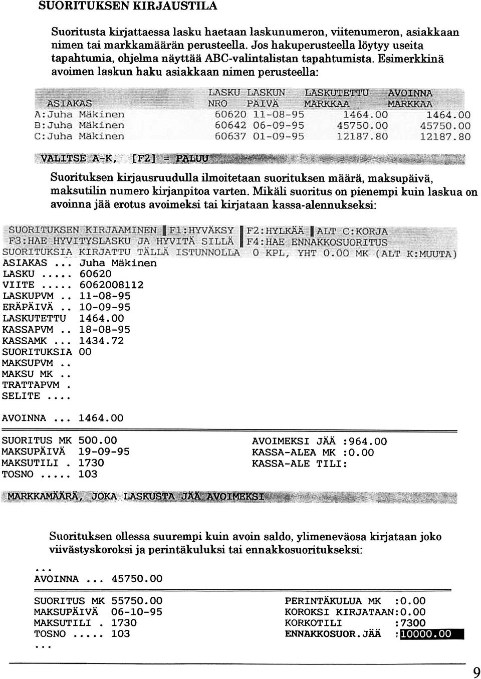 Esimerkkinä avoimen laskun haku asiakkaan nimen perusteella: Suorituksen kirjausruudulla ilmoitetaan suorituksen määrä, maksupäivä, maksutilin numero kirjanpitoa varten.