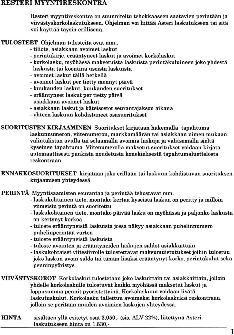 -tiliote, asiakkaan avoimet laskut -perintäkirje, erääntyneet laskut ja avoimet korkolaskut -korkolasku, myöhässä maksetuista laskuista perintäkuluineen joko yhdestä laskusta tai koontina useista