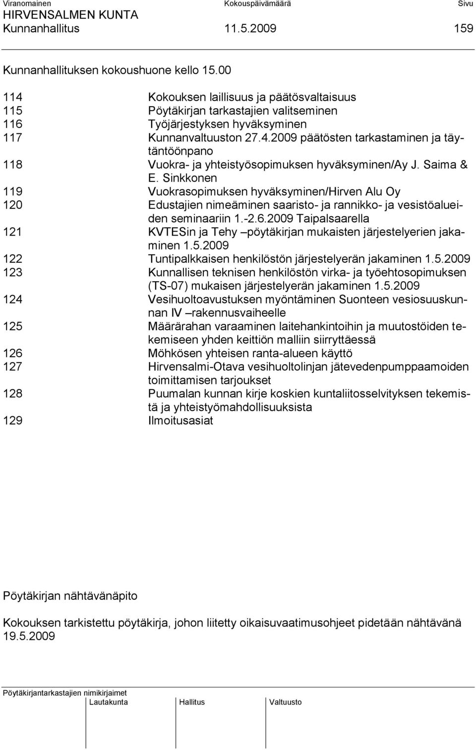 Saima & E. Sinkkonen 119 Vuokrasopimuksen hyväksyminen/hirven Alu Oy 120 Edustajien nimeäminen saaristo- ja rannikko- ja vesistöalueiden seminaariin 1.-2.6.