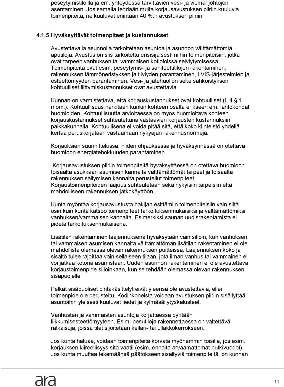 5 Hyväksyttävät toimenpiteet ja kustannukset Avustettavalla asunnolla tarkoitetaan asuntoa ja asunnon välttämättömiä aputiloja.