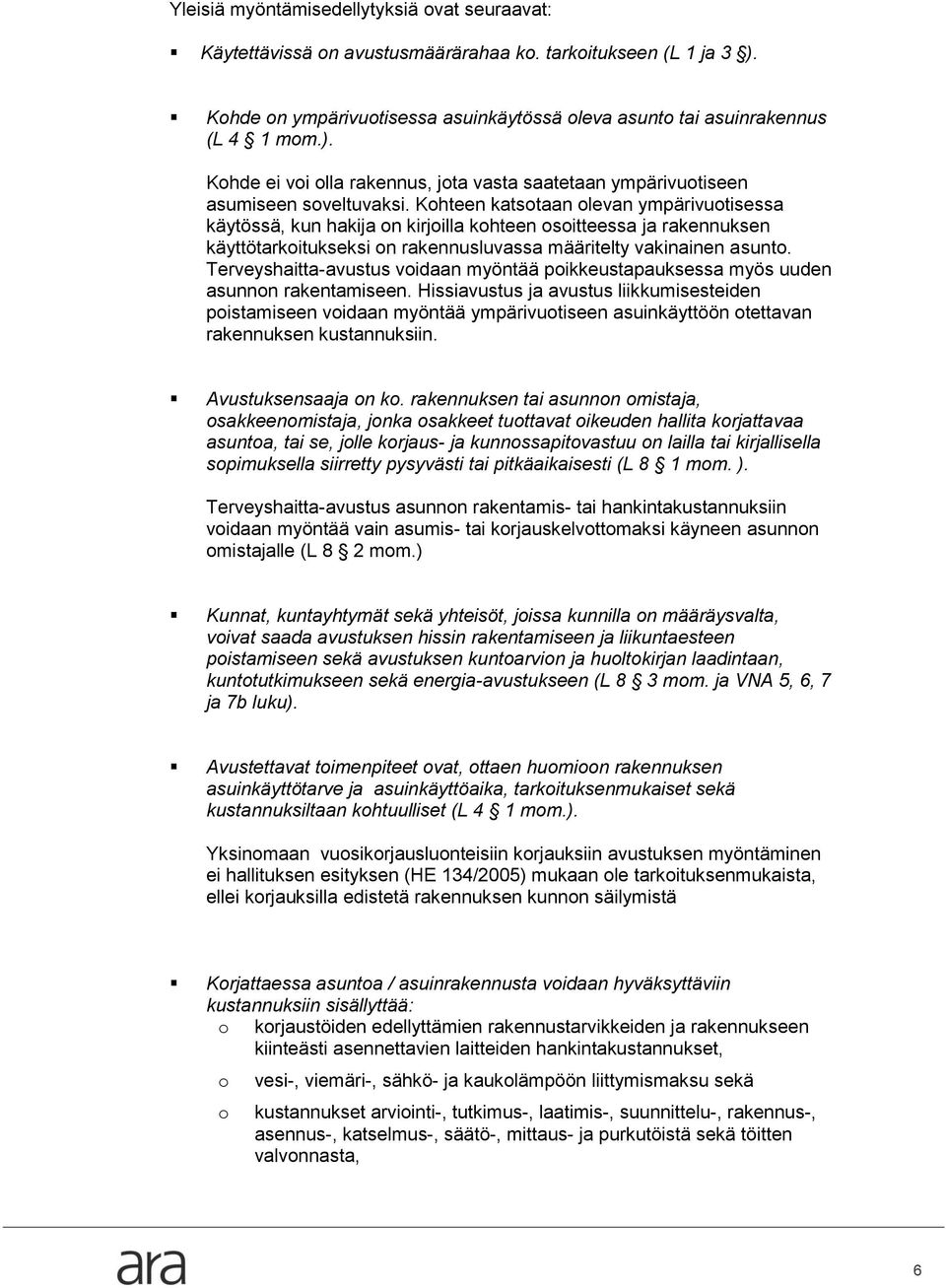 Terveyshaitta-avustus voidaan myöntää poikkeustapauksessa myös uuden asunnon rakentamiseen.