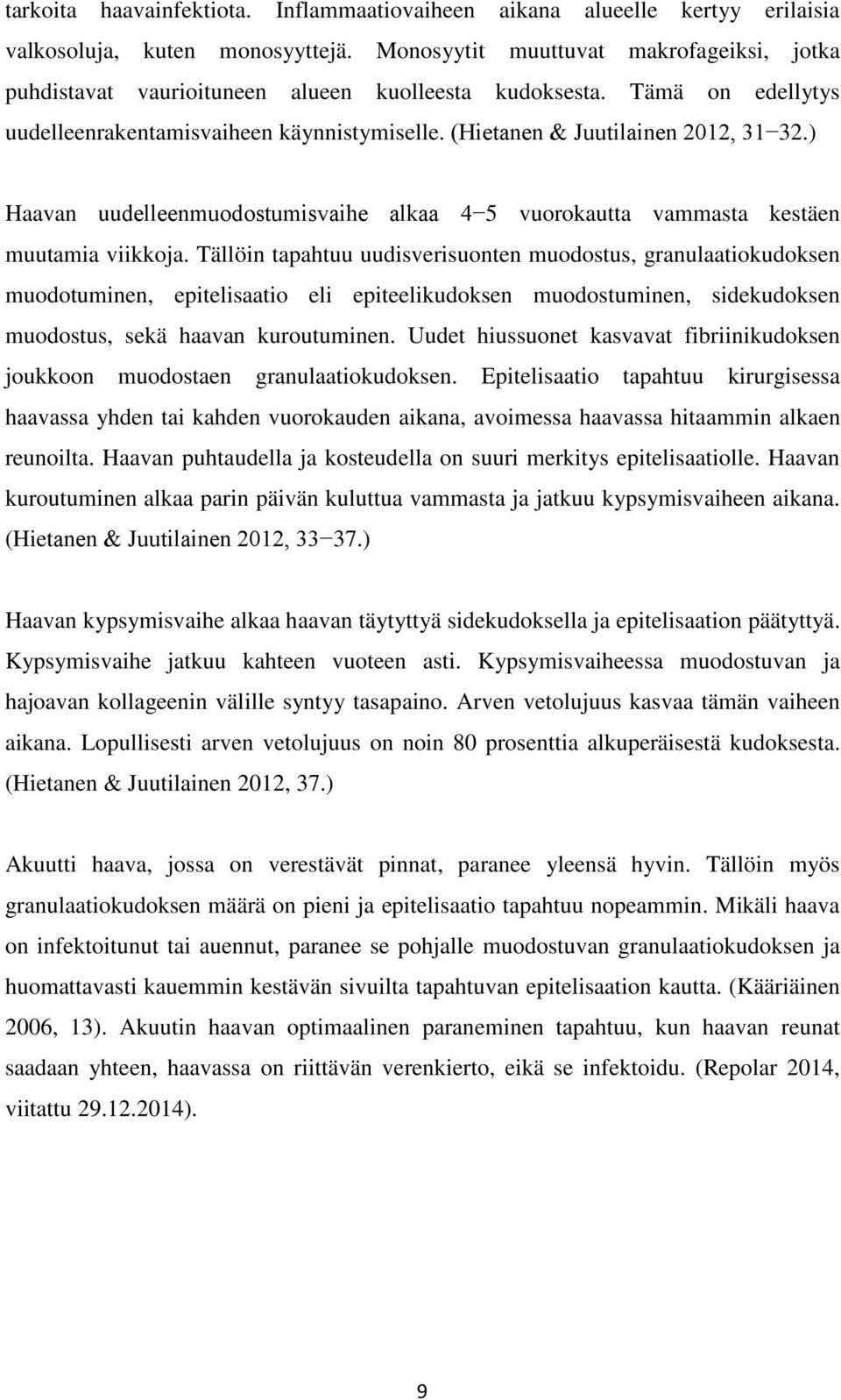 ) Haavan uudelleenmuodostumisvaihe alkaa 4 5 vuorokautta vammasta kestäen muutamia viikkoja.