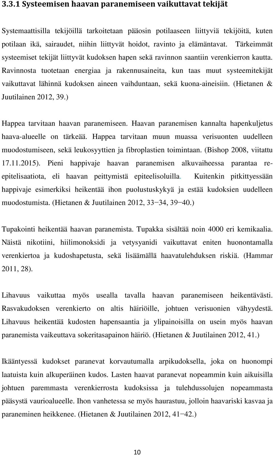 Ravinnosta tuotetaan energiaa ja rakennusaineita, kun taas muut systeemitekijät vaikuttavat lähinnä kudoksen aineen vaihduntaan, sekä kuona-aineisiin. (Hietanen & Juutilainen 2012, 39.