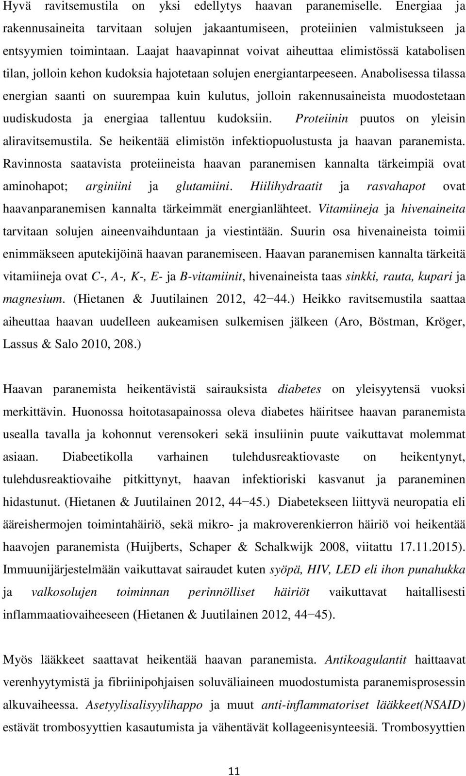 Anabolisessa tilassa energian saanti on suurempaa kuin kulutus, jolloin rakennusaineista muodostetaan uudiskudosta ja energiaa tallentuu kudoksiin. Proteiinin puutos on yleisin aliravitsemustila.