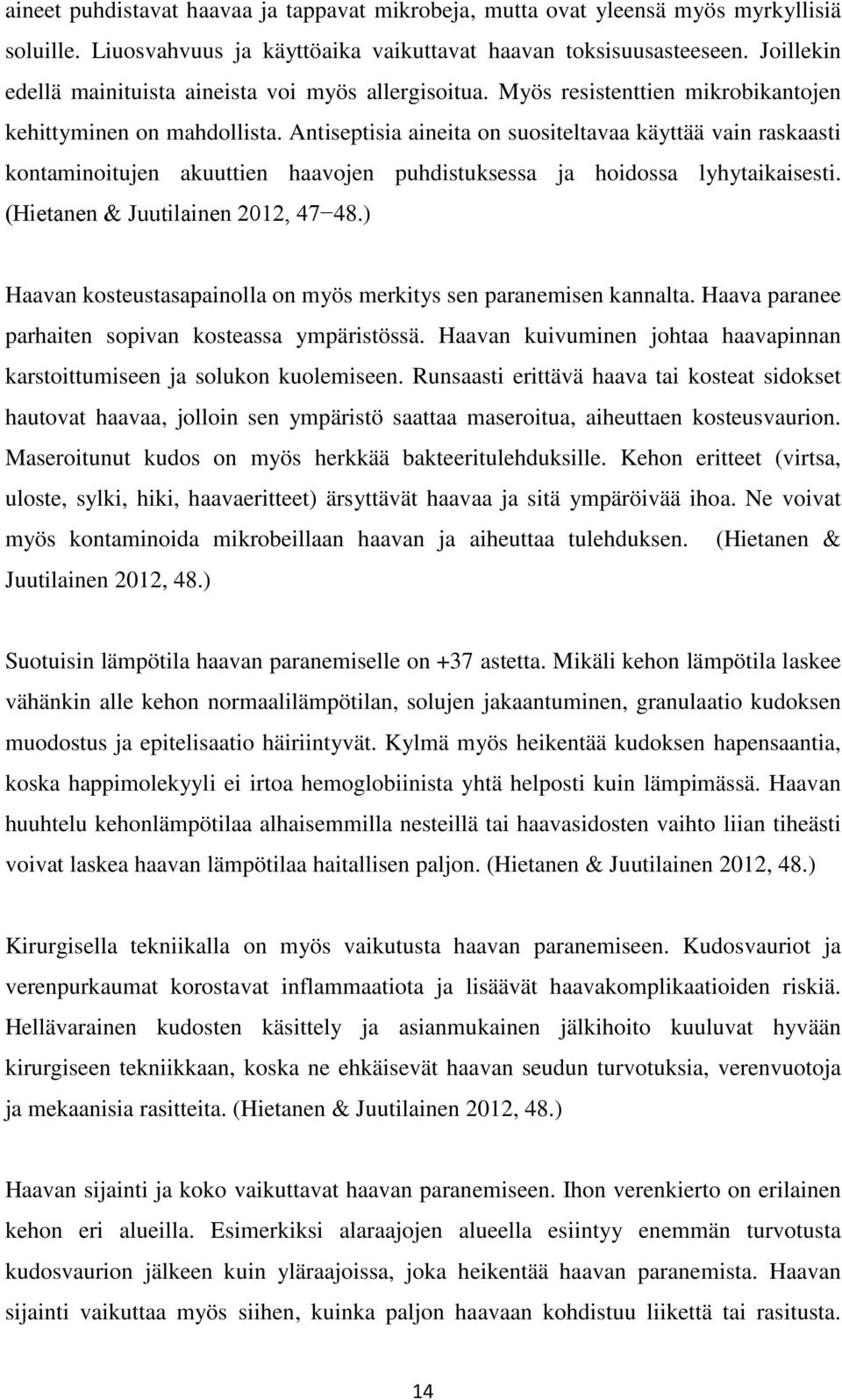 Antiseptisia aineita on suositeltavaa käyttää vain raskaasti kontaminoitujen akuuttien haavojen puhdistuksessa ja hoidossa lyhytaikaisesti. (Hietanen & Juutilainen 2012, 47 48.