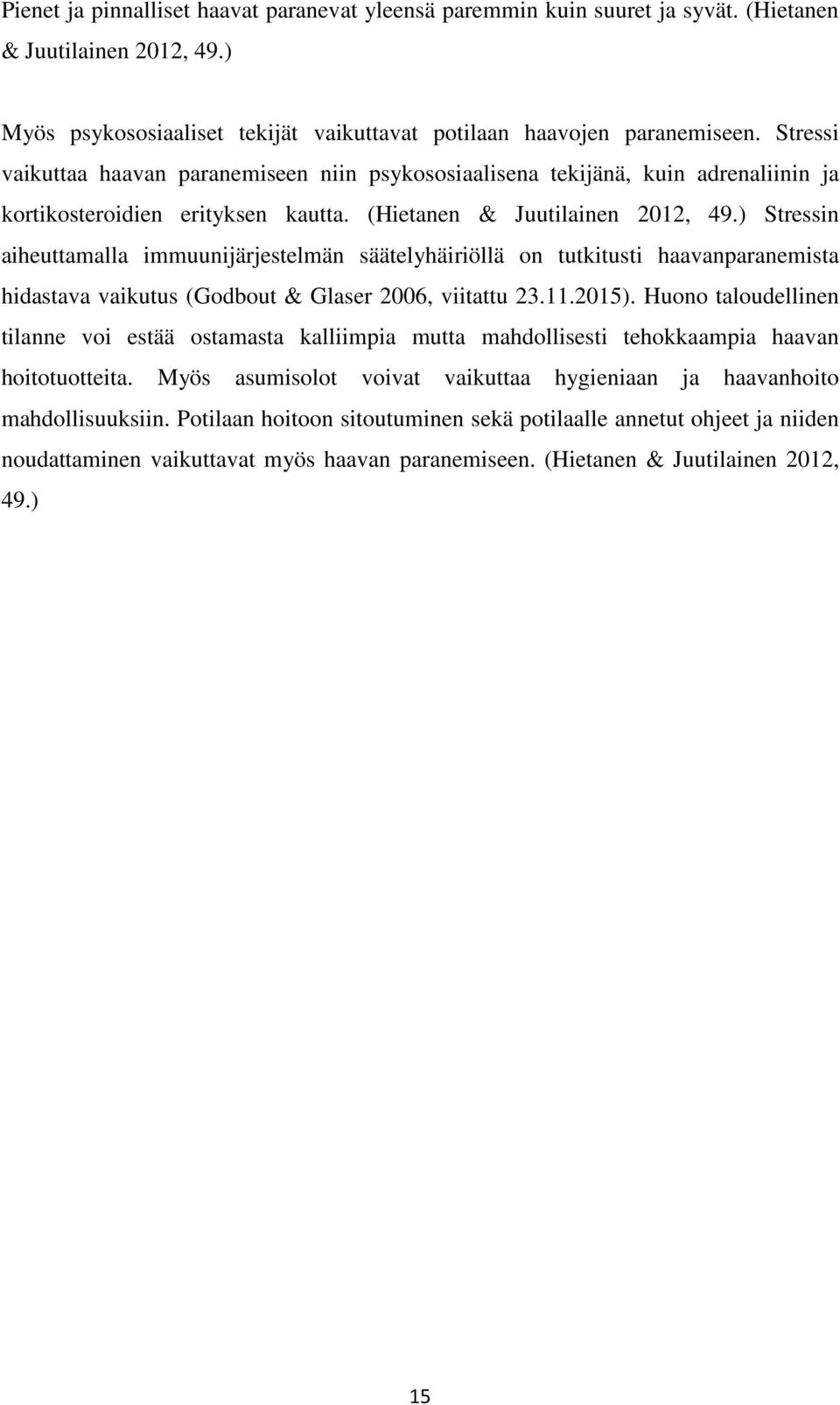 ) Stressin aiheuttamalla immuunijärjestelmän säätelyhäiriöllä on tutkitusti haavanparanemista hidastava vaikutus (Godbout & Glaser 2006, viitattu 23.11.2015).