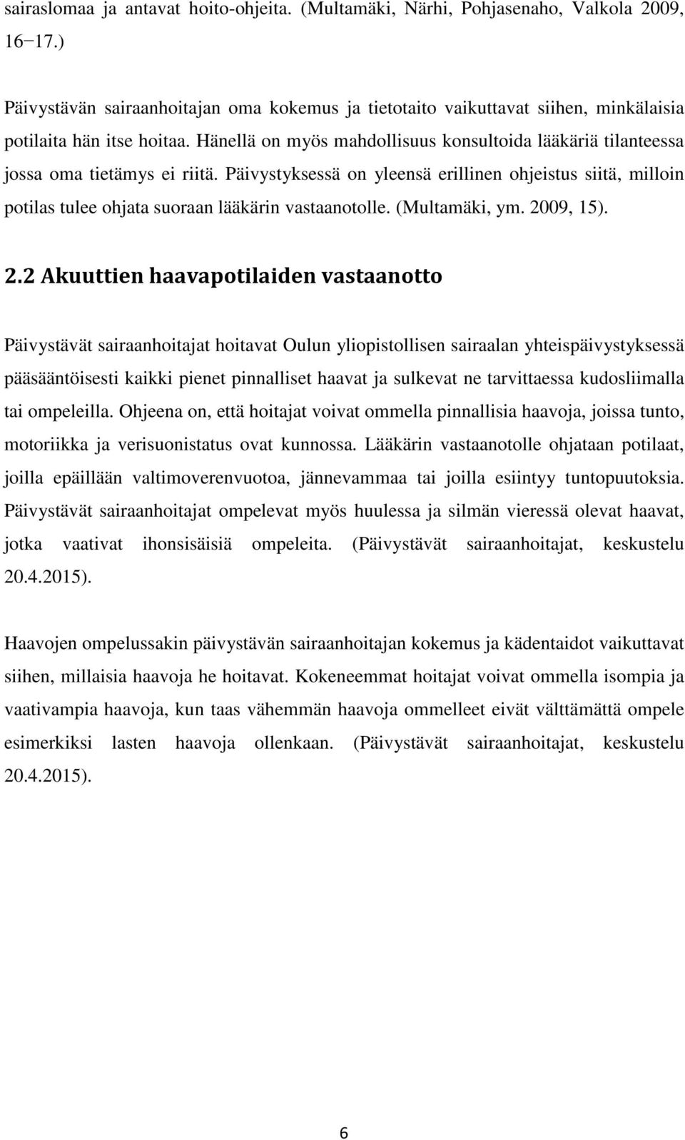 Hänellä on myös mahdollisuus konsultoida lääkäriä tilanteessa jossa oma tietämys ei riitä.