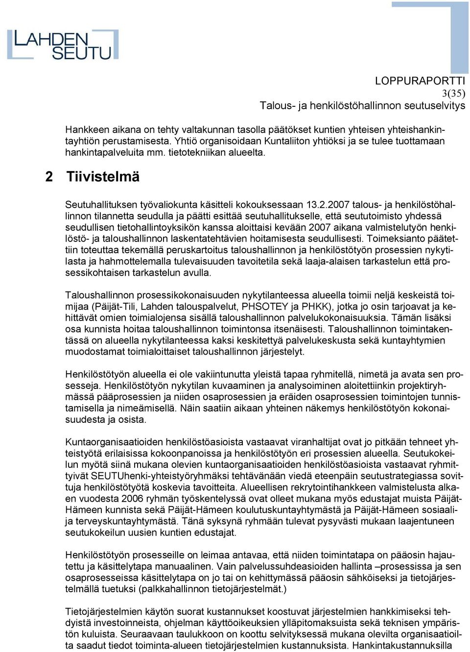 Tiivistelmä Seutuhallituksen työvaliokunta käsitteli kokouksessaan 13.2.