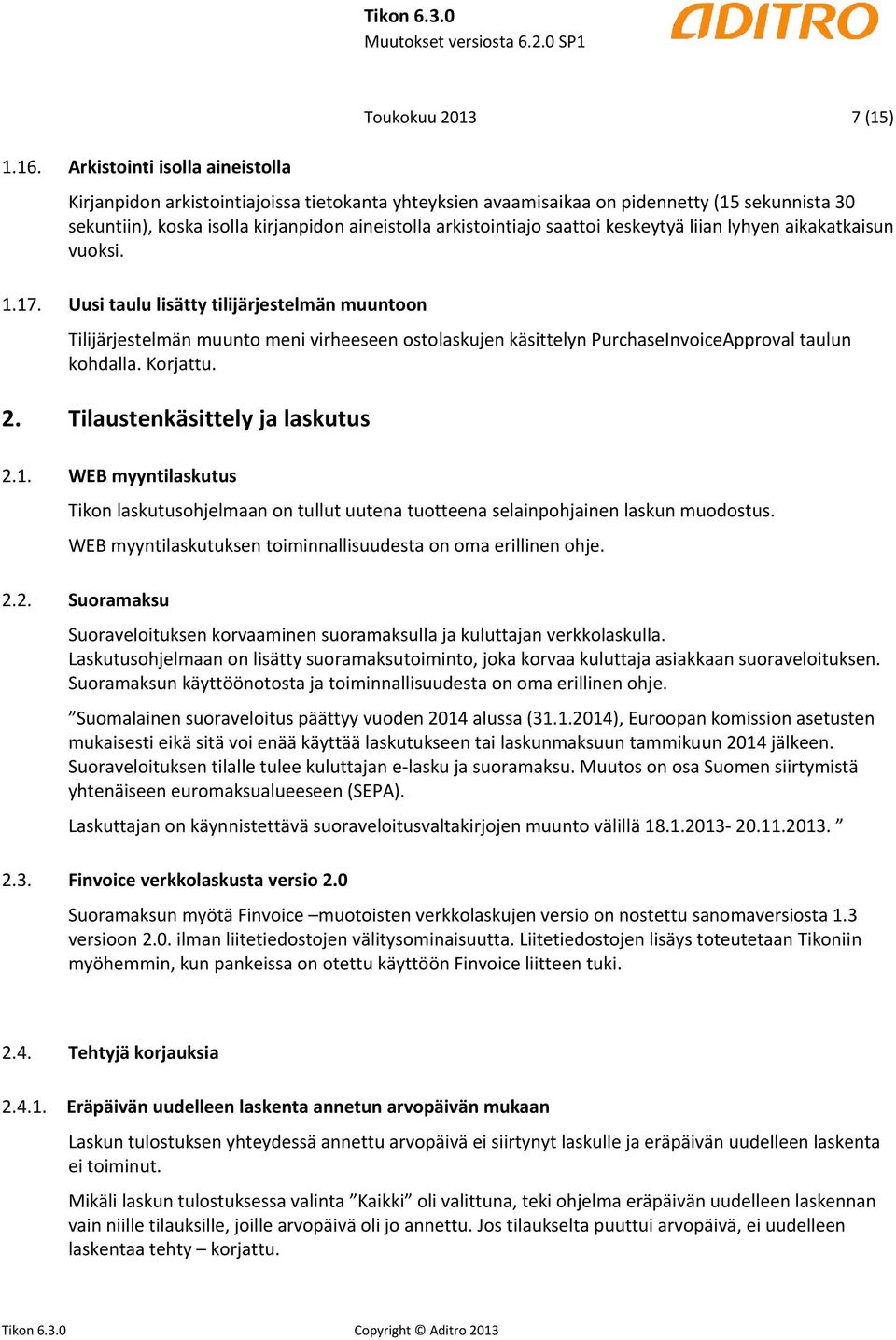 Uusi taulu lisätty tilijärjestelmän muuntoon Tilijärjestelmän muunto meni virheeseen ostolaskujen käsittelyn PurchaseInvoiceApproval taulun kohdalla. Korjattu. 2. Tilaustenkäsittely ja laskutus 2.1.