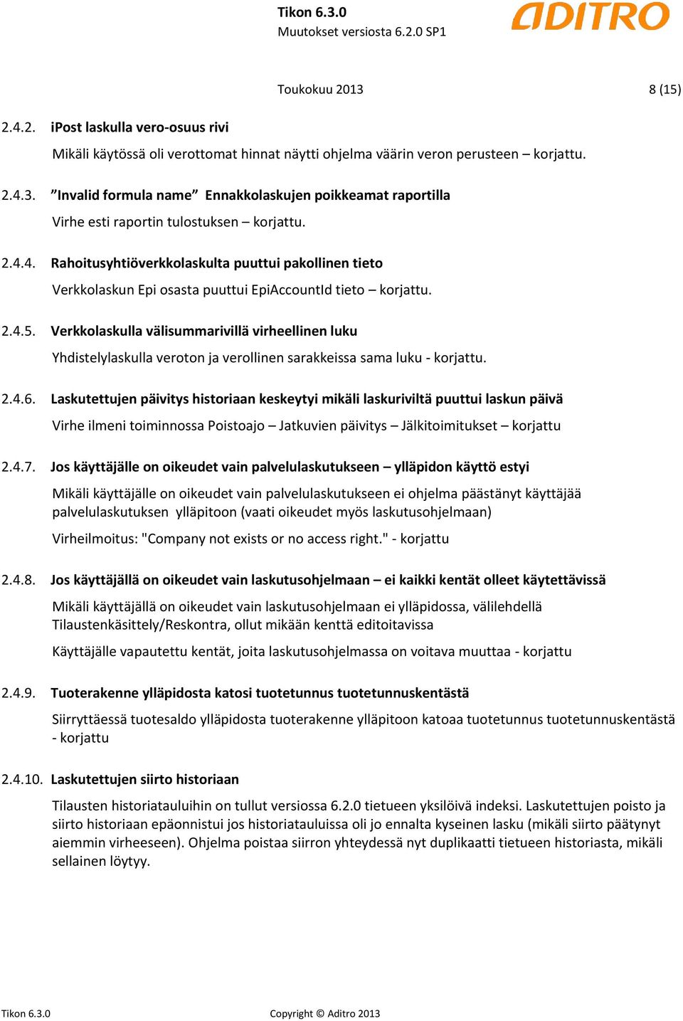 Verkkolaskulla välisummarivillä virheellinen luku Yhdistelylaskulla veroton ja verollinen sarakkeissa sama luku - korjattu. 2.4.6.