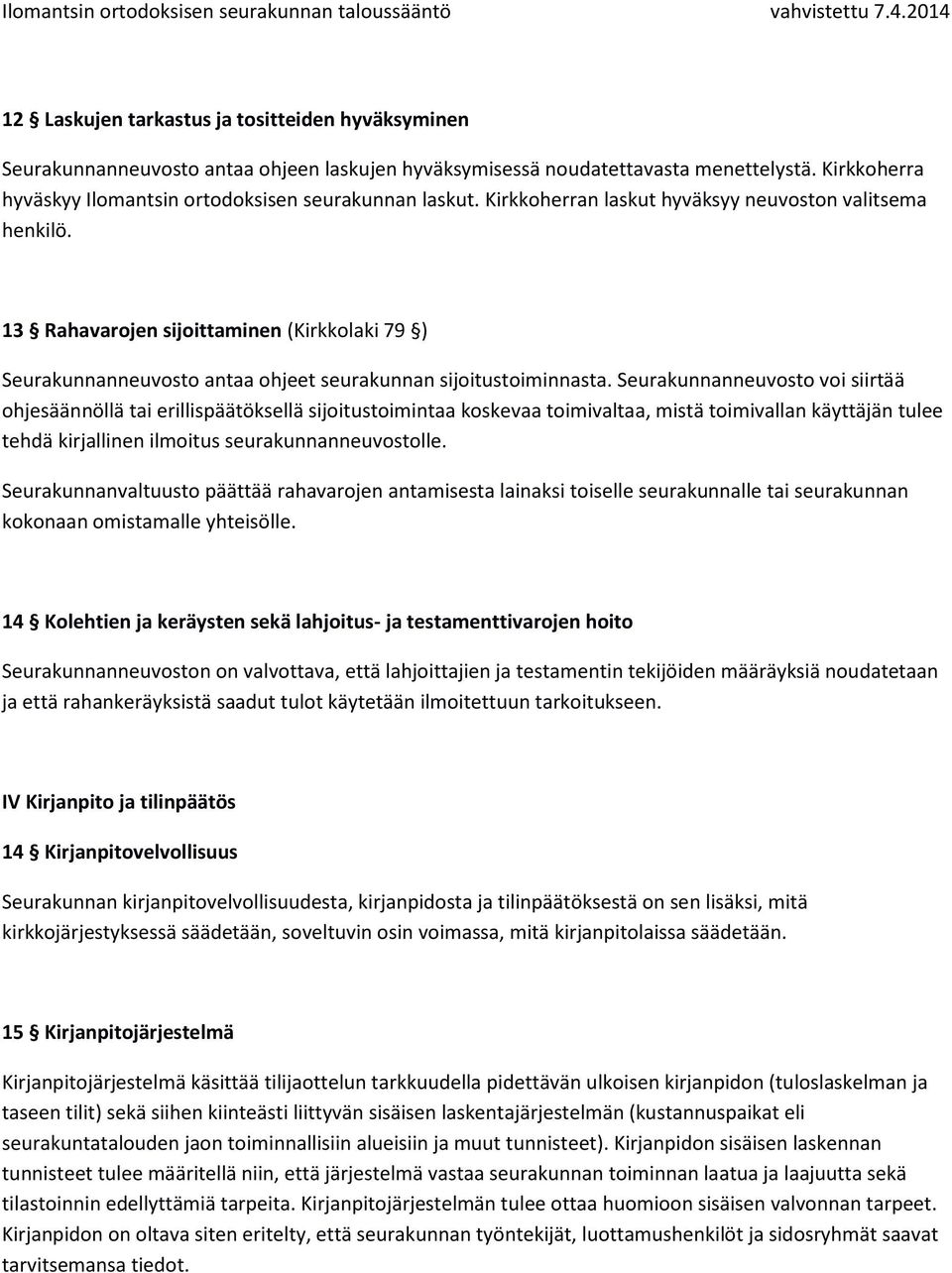 13 Rahavarojen sijoittaminen (Kirkkolaki 79 ) Seurakunnanneuvosto antaa ohjeet seurakunnan sijoitustoiminnasta.