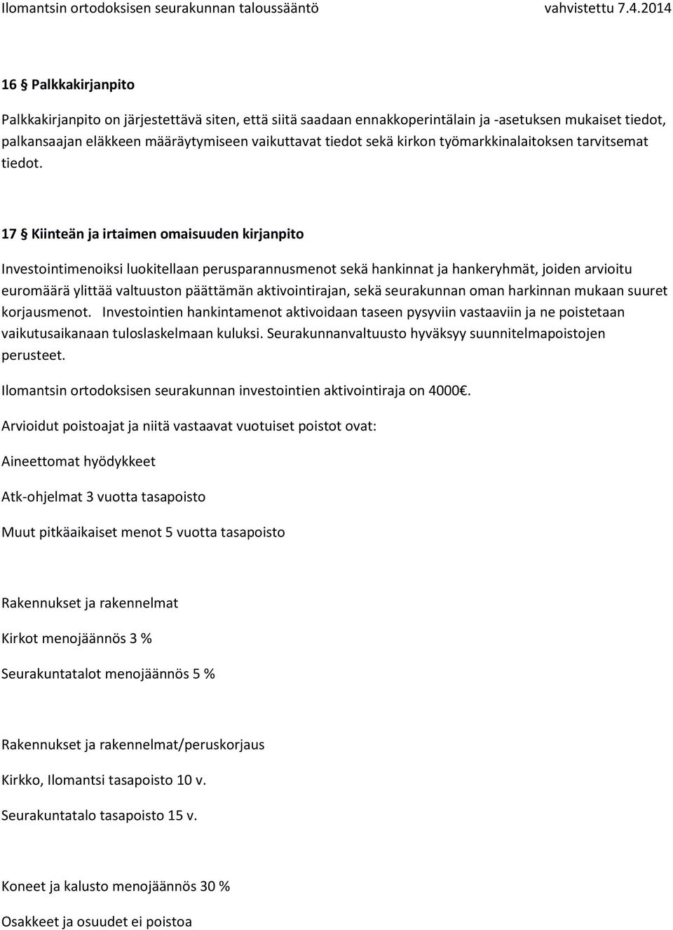 17 Kiinteän ja irtaimen omaisuuden kirjanpito Investointimenoiksi luokitellaan perusparannusmenot sekä hankinnat ja hankeryhmät, joiden arvioitu euromäärä ylittää valtuuston päättämän