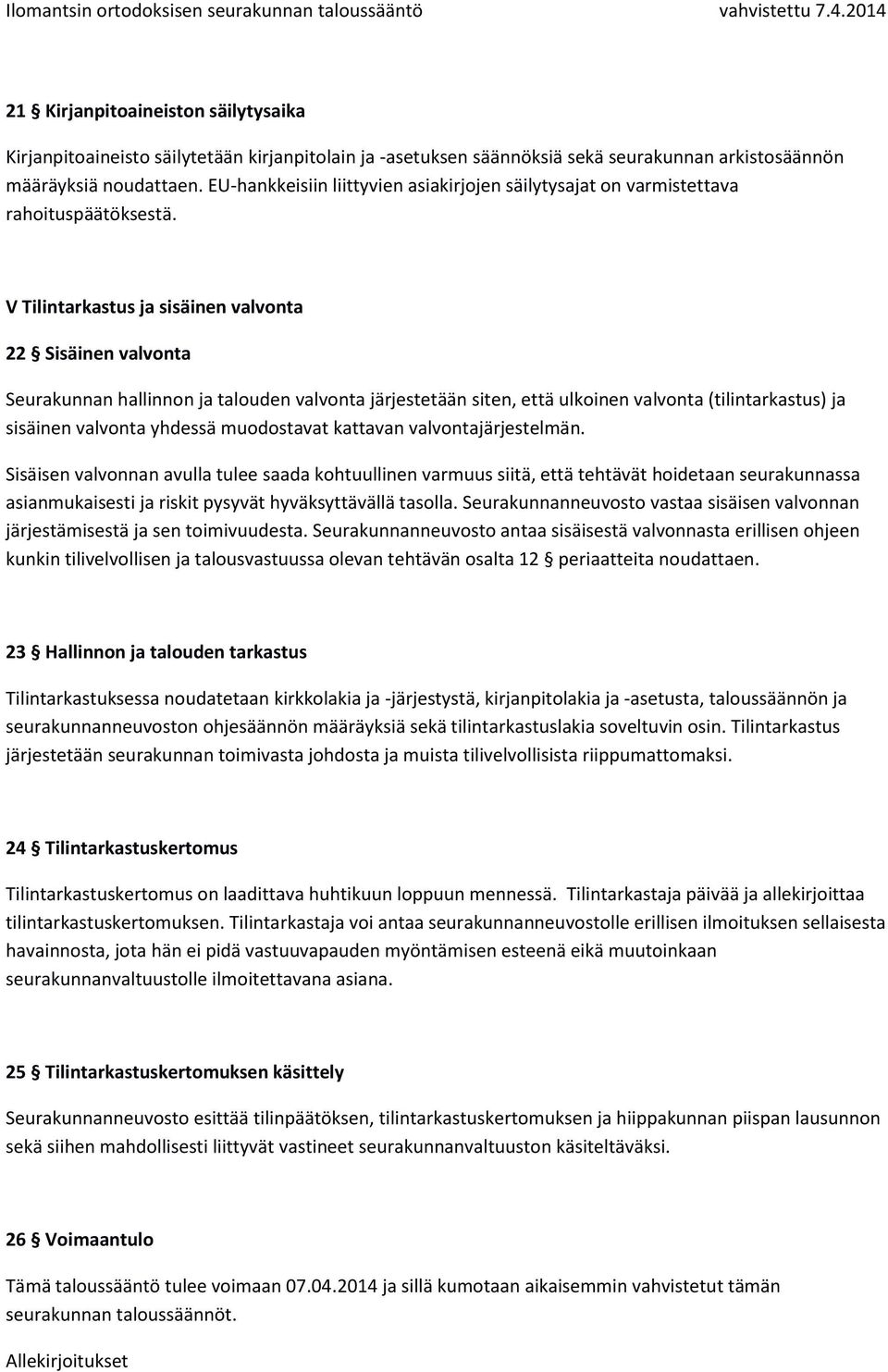 V Tilintarkastus ja sisäinen valvonta 22 Sisäinen valvonta Seurakunnan hallinnon ja talouden valvonta järjestetään siten, että ulkoinen valvonta (tilintarkastus) ja sisäinen valvonta yhdessä