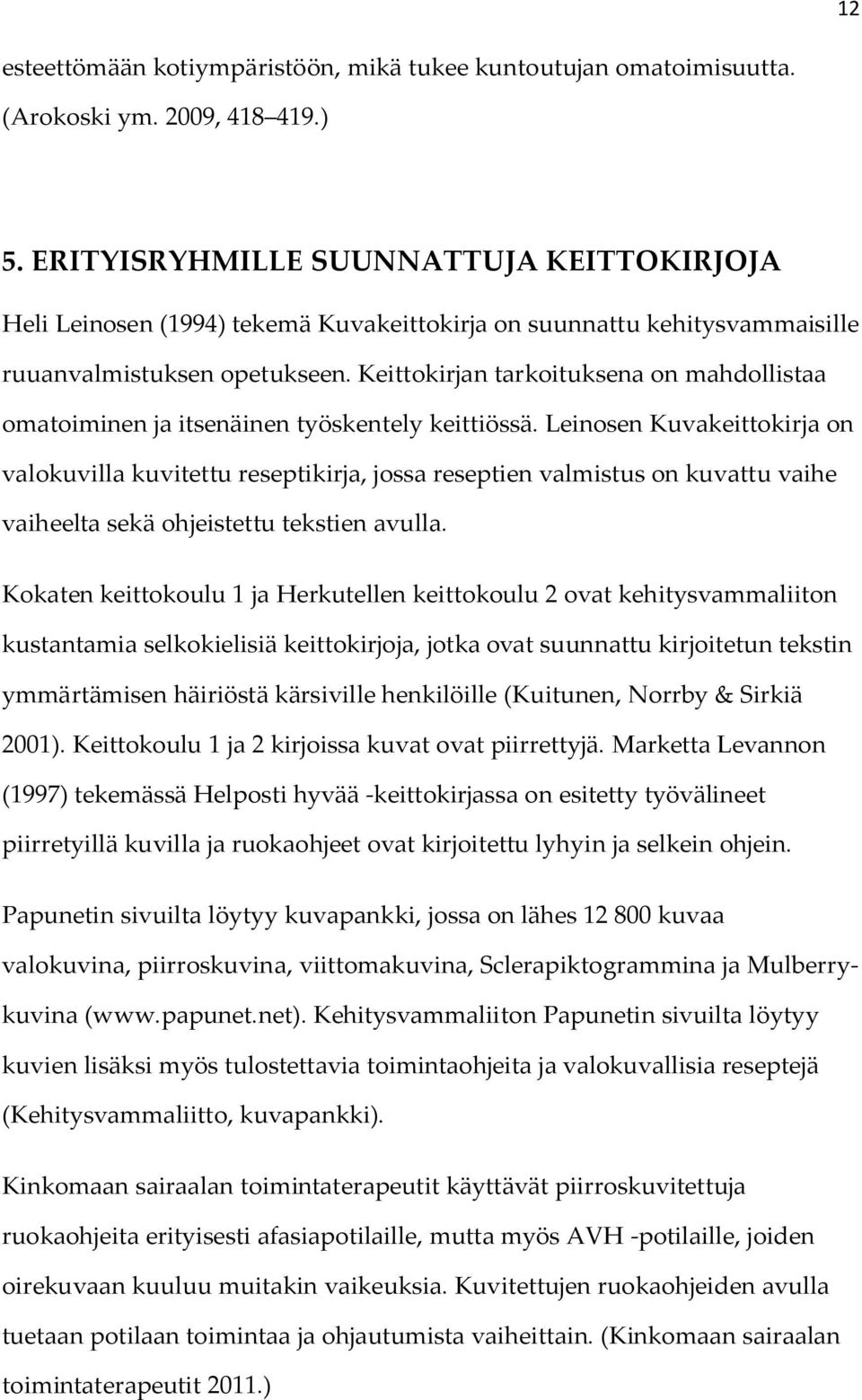 Keittokirjan tarkoituksena on mahdollistaa omatoiminen ja itsenäinen työskentely keittiössä.