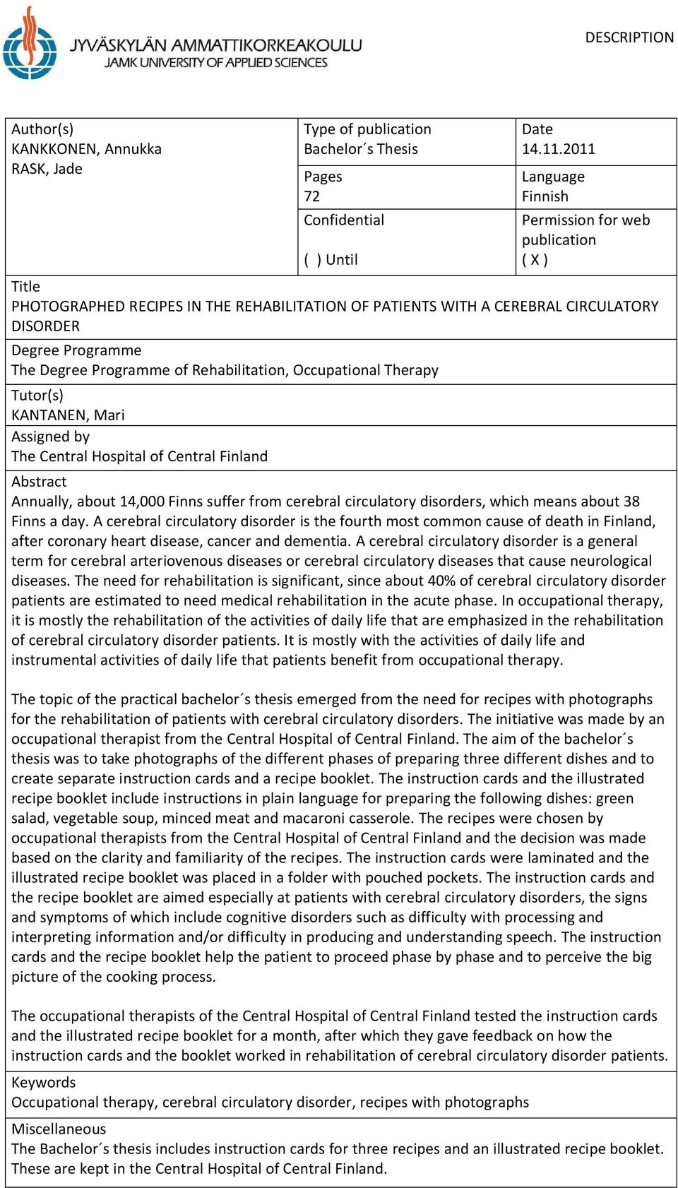 Rehabilitation, Occupational Therapy Tutor(s) KANTANEN, Mari Assigned by The Central Hospital of Central Finland Abstract Annually, about 14,000 Finns suffer from cerebral circulatory disorders,