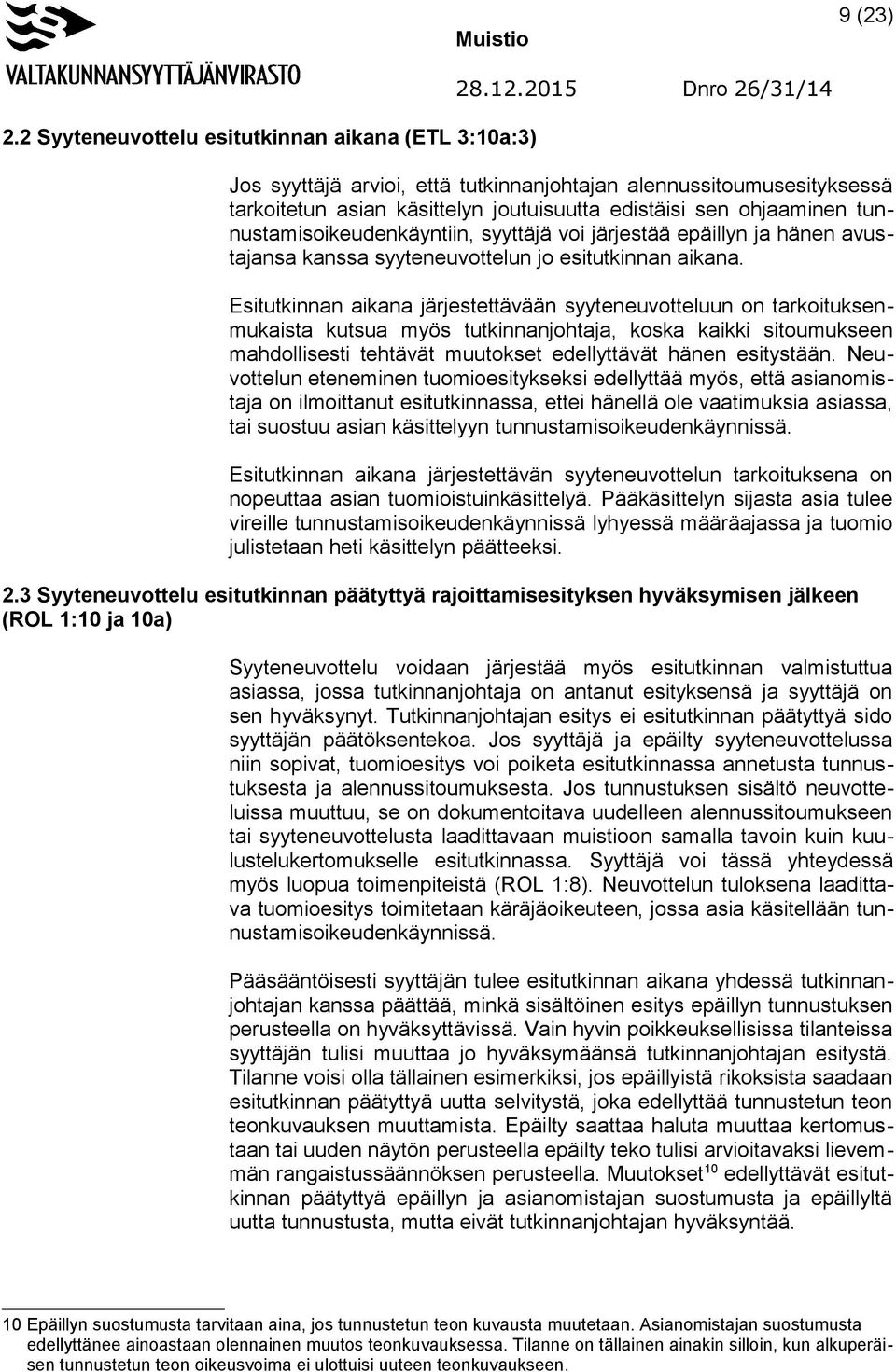 tunnustamisoikeudenkäyntiin, syyttäjä voi järjestää epäillyn ja hänen avustajansa kanssa syyteneuvottelun jo esitutkinnan aikana.