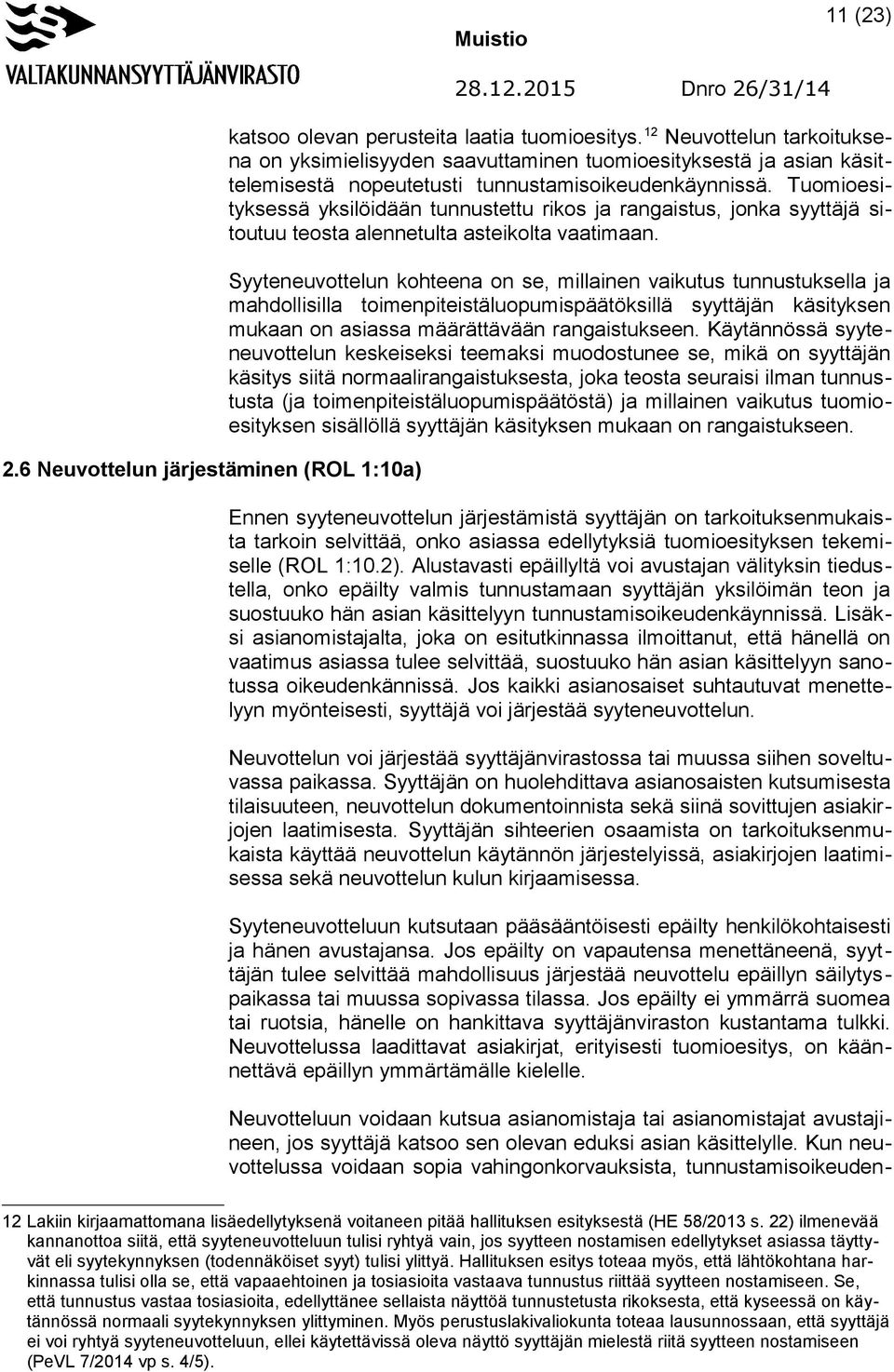 Tuomioesityksessä yksilöidään tunnustettu rikos ja rangaistus, jonka syyttäjä sitoutuu teosta alennetulta asteikolta vaatimaan.