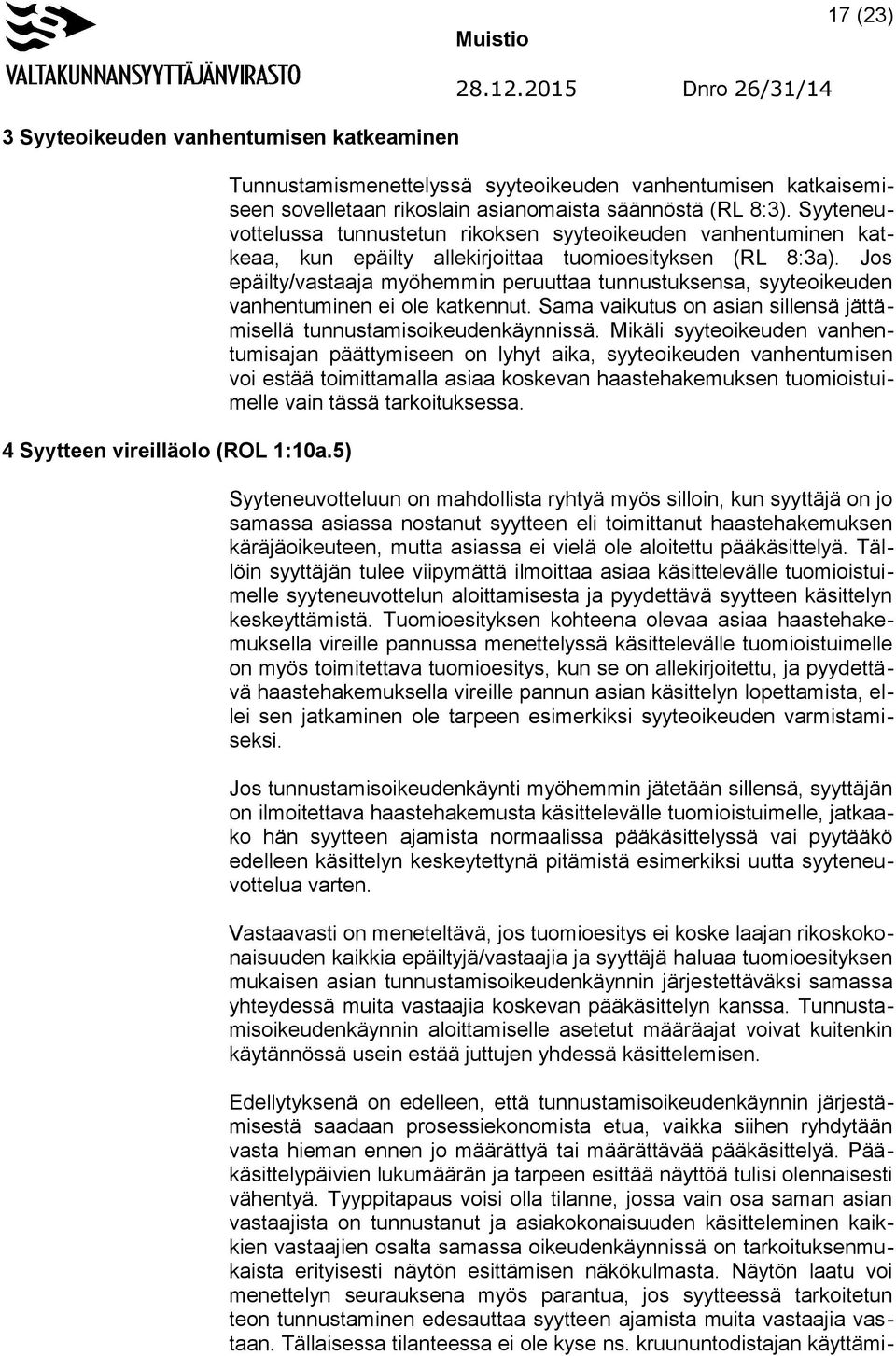 Syyteneuvottelussa tunnustetun rikoksen syyteoikeuden vanhentuminen katkeaa, kun epäilty allekirjoittaa tuomioesityksen (RL 8:3a).