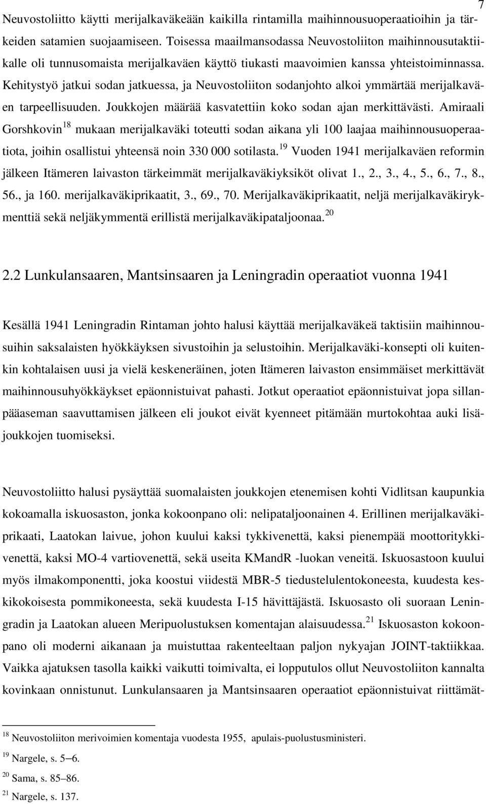 Kehitystyö jatkui sodan jatkuessa, ja Neuvostoliiton sodanjohto alkoi ymmärtää merijalkaväen tarpeellisuuden. Joukkojen määrää kasvatettiin koko sodan ajan merkittävästi.