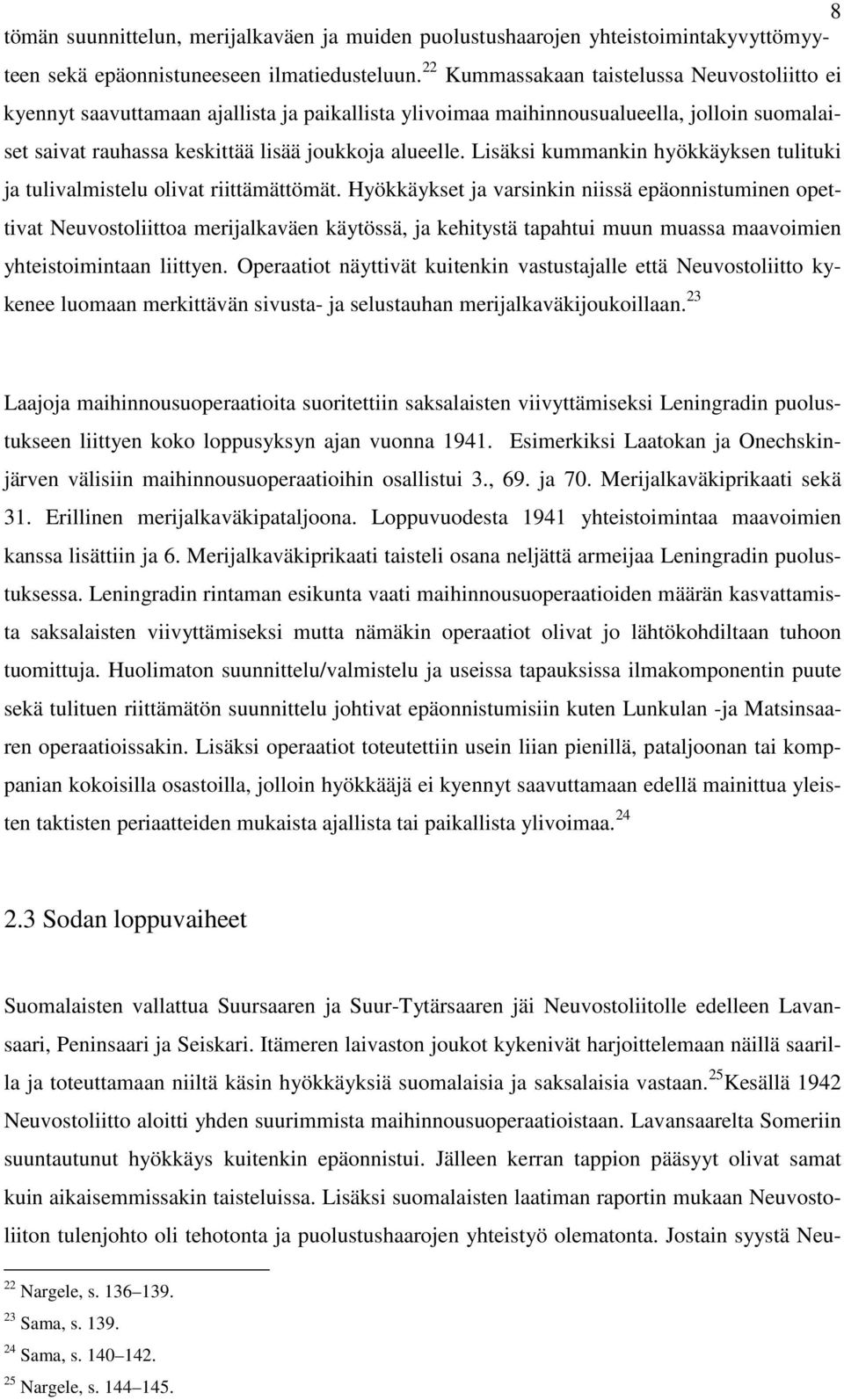 Lisäksi kummankin hyökkäyksen tulituki ja tulivalmistelu olivat riittämättömät.