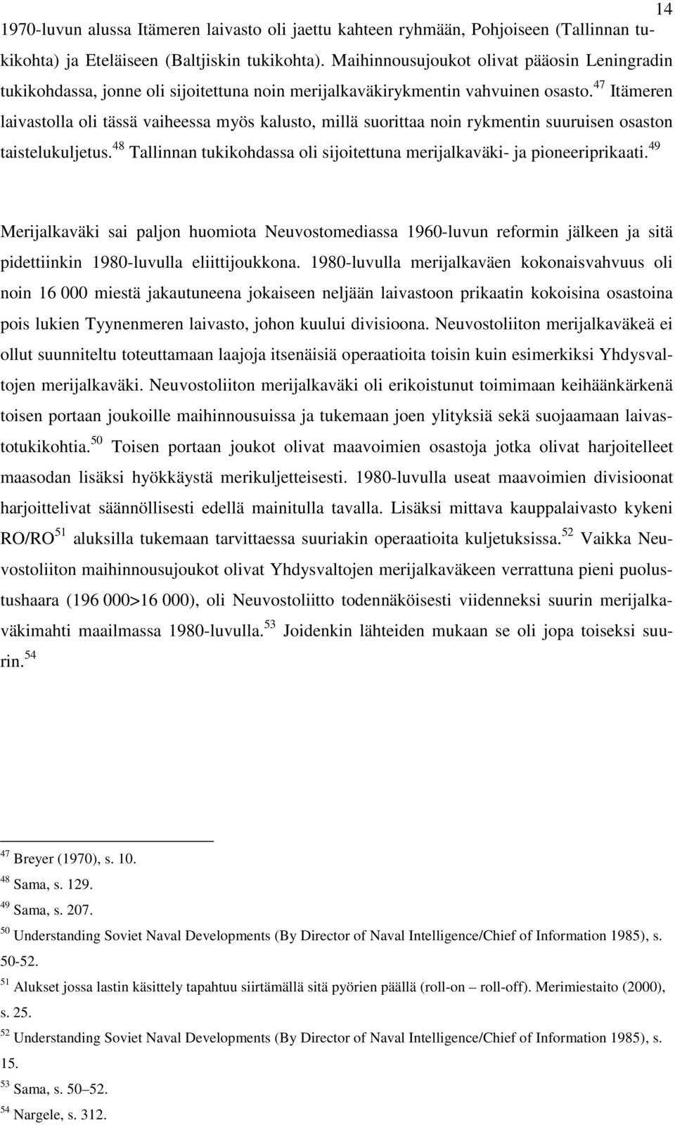 47 Itämeren laivastolla oli tässä vaiheessa myös kalusto, millä suorittaa noin rykmentin suuruisen osaston taistelukuljetus.