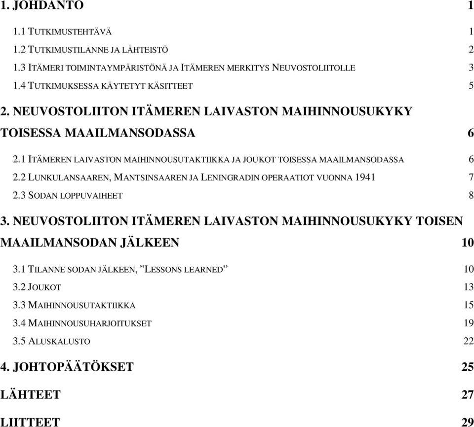 1 ITÄMEREN LAIVASTON MAIHINNOUSUTAKTIIKKA JA JOUKOT TOISESSA MAAILMANSODASSA 6 2.2 LUNKULANSAAREN, MANTSINSAAREN JA LENINGRADIN OPERAATIOT VUONNA 1941 7 2.