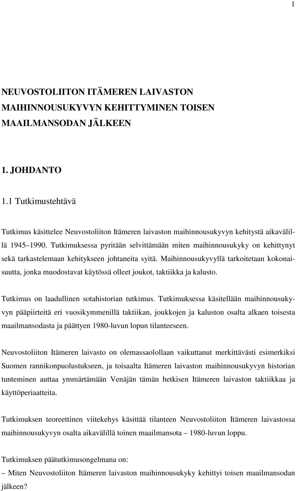 Tutkimuksessa pyritään selvittämään miten maihinnousukyky on kehittynyt sekä tarkastelemaan kehitykseen johtaneita syitä.