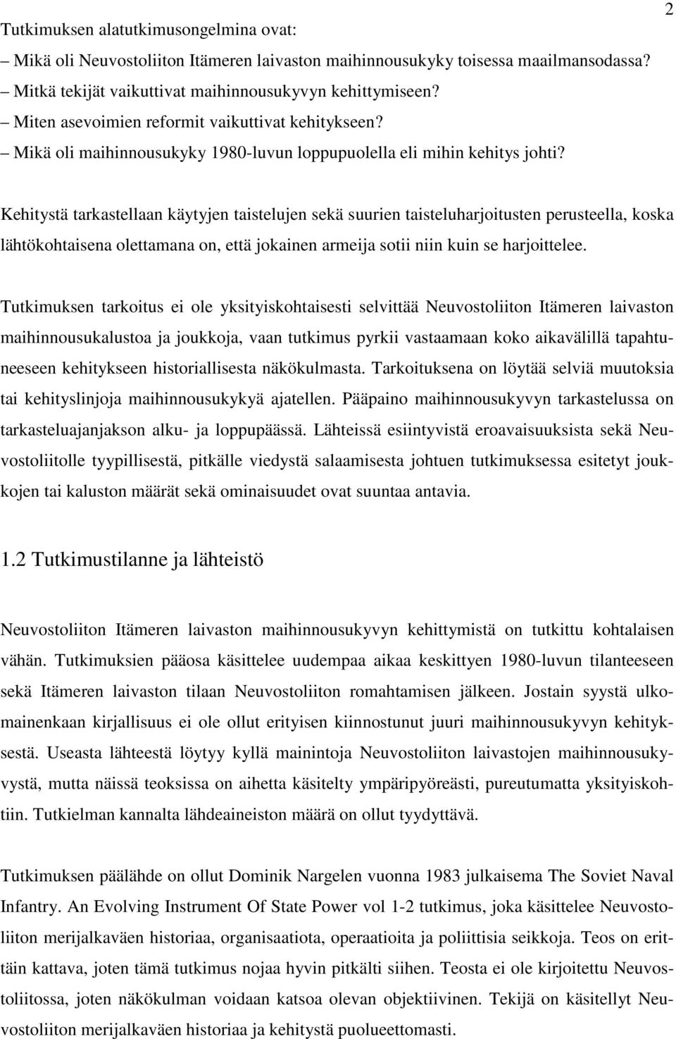 2 Kehitystä tarkastellaan käytyjen taistelujen sekä suurien taisteluharjoitusten perusteella, koska lähtökohtaisena olettamana on, että jokainen armeija sotii niin kuin se harjoittelee.